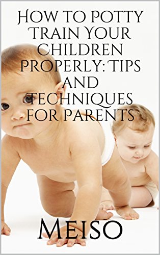 How to Potty Train Your Children Properly: Tips and Techniques for Parents (English Edition)