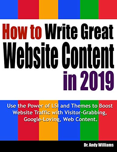 How to Write Great Website Content in 2019: Use the Power of LSI and Themes to Boost Website Traffic with Visitor-Grabbing, Google-Loving Web Content: 3 (Webmaster Series)