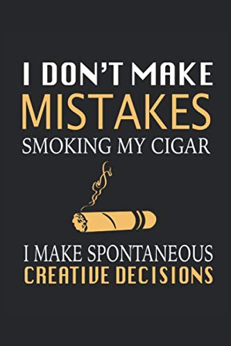 I Don't Make Mistakes Smoking My Cigar I Make Spontaneous Creative Decisions: The Cigar Personal Diary Tracker For an Adult Who Love Cigars