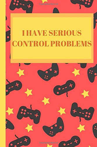 I Have Serious Control Problems: Funny Notepad For All Video Gaming Legends