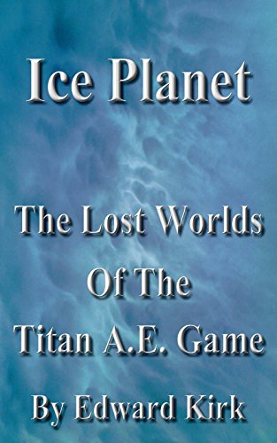 Ice Planet: The Lost Worlds of the Titan A.E. Game (English Edition)