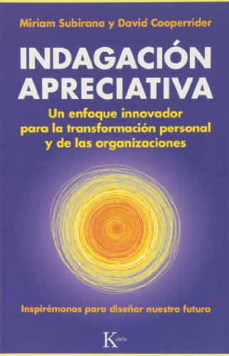 Indagación Apreciativa: Un enfoque innovador para la transformación personal y de las organizaciones (Ensayo)