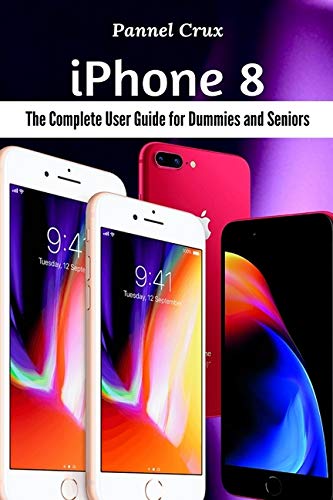 iPhone 8: The Complete User Guide for Dummies and Seniors