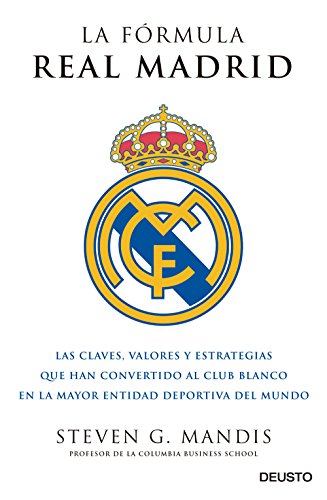 La fórmula Real Madrid: Las claves, valores y estrategias que han convertido al club blanco en la mayor entidad deportiva del mundo (Sin colección)