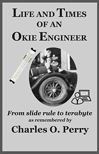 Life and Times of an Okie Engineer: From slide rule to terabyte