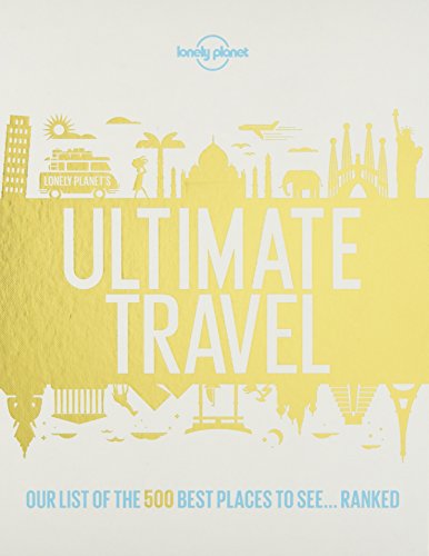 Lonely Planet's Ultimate Travel: Our List of the 500 Best Places to See... Ranked [Idioma Inglés]