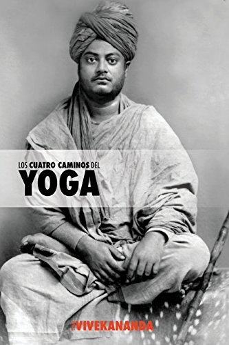 Los Cuatro Caminos del Yoga: Jnana Yoga, Raja Yoga, Karma Yoga, Bhakti Yoga