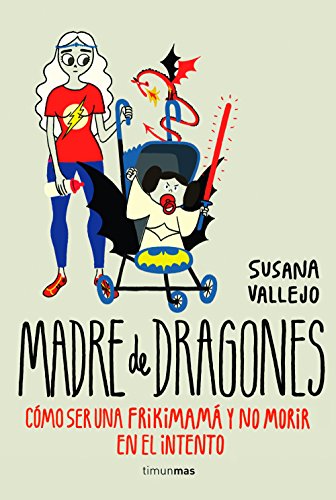 Madre de dragones: Cómo ser una Frikimamá y no morir en el intento (Biblioteca No Ficción)