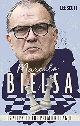 Marcelo Bielsa: Thirteen Steps to the Premier League (English Edition)