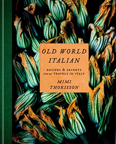 Mimi Thorisson Old World Italian /Anglais: Recipes and Secrets from Our Travels in Italy: A Cookbook (CLARKSON POTTER)