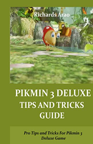 PIKMIN 3 DELUXE TIPS AND TRICKS GUIDE: Pro Tips and Tricks For Pikmin 3 Deluxe Game
