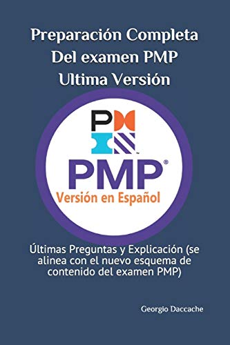 Preparación Completa Del examen PMP, Ultima Versión: Últimas Preguntas y Explicación (se alinea con el nuevo esquema de contenido del examen PMP)