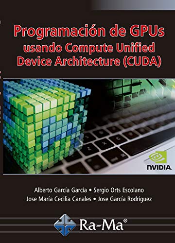 Programación de GPUs: Usando Compute Unified Device Architecture (CUDA)