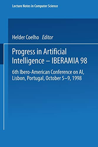 Progress in Artificial Intelligence Iberamia 98: 6th Ibero-American Conference on AI, Lisbon, Portugal, October 5 9, 1998 Proceedings (Lecture Notes in Computer Science)