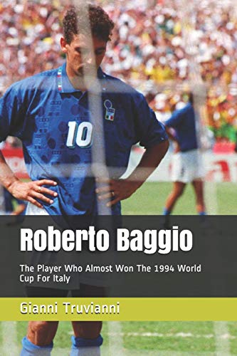 Roberto Baggio: The Player Who Almost Won The 1994 World Cup For Italy (Gianni Truvianni's Great Moments In Football)