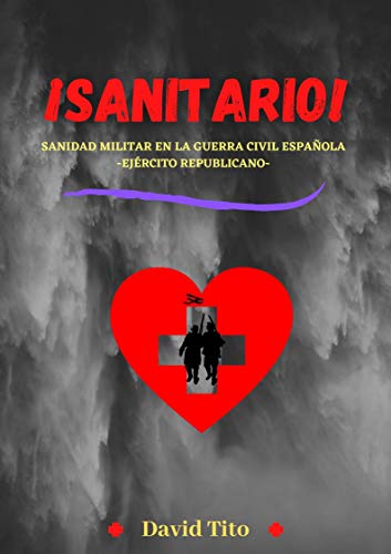 ¡SANITARIO!: Sanidad militar en la Guerra Civil Española- Ejército Republicano