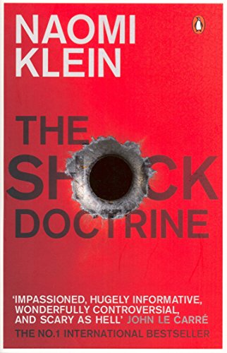 SCHOCK DOCTRINE,THE: The Rise of Disaster Capitalism