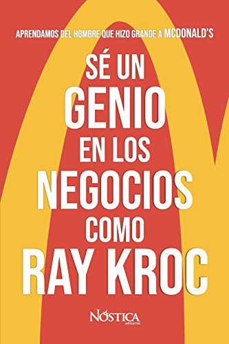 Sé un genio en los negocios como Ray Kroc: Aprendamos del hombre que hizo grande a MCDONALD’S