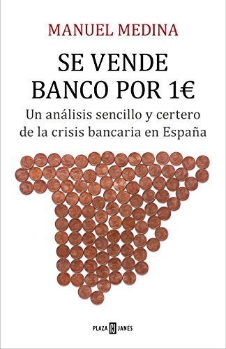 Se vende banco por 1 euro: Un análisis sencillo y certero de la crisis bancaria en España (Obras diversas)