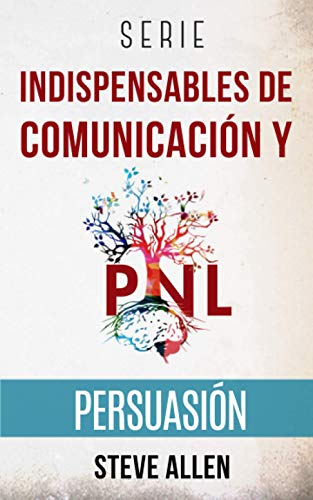 Serie Indispensables de comunicación y persuasión: Serie de 3 títulos: Persuasión e influencia, Técnicas prohibidas de persuasión y Tácticas de conversación