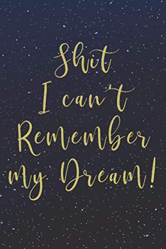Shit I Can't Remember My Dream!: Dream Journal & 2021-2022 Calendar For Recording Your Dream, 6"x9" for Bedside Table, Perfect Gift For Everyone