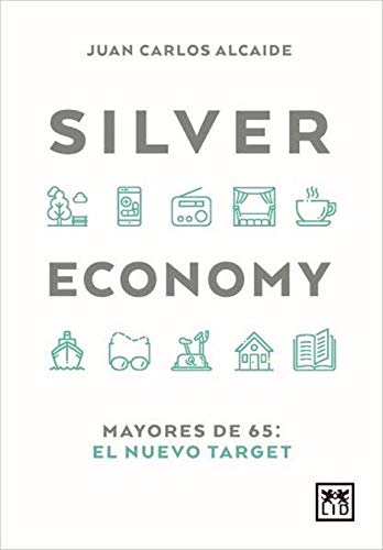 Silver Economy: Mayores de 65: El nuevo target (Colección Acción Empresarial)