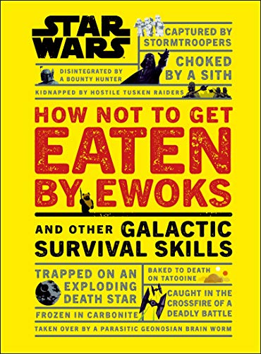 Star Wars How Not to Get Eaten by Ewoks and Other Galactic Survival Skills (Star Wars Lucas Film)