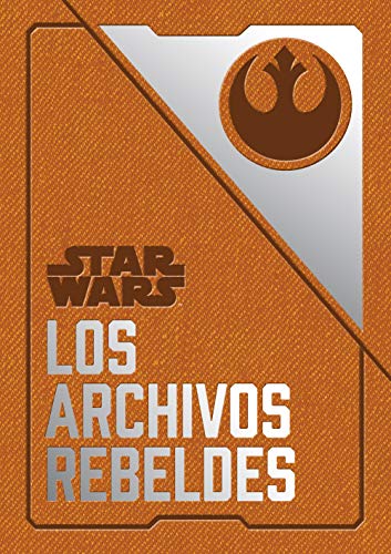 Star Wars Los archivos rebeldes (Star Wars Ilustrados)