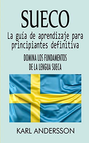Sueco: La Guía de Aprendizaje Definitiva para Principiantes: Domina los Fundamentos del Idioma Sueco