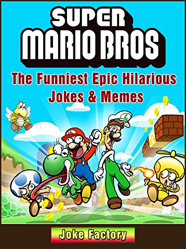 Super Mario Bros The Funniest Epic Hilarious Jokes & Memes (English Edition)