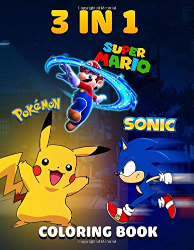 Super Mario, Sonic, Pokemon - 3 in 1 Coloring Book: 50+ Coloring Pages, Fun Coloring Book For Kids and Any Fans of this Wonderful Cartoon