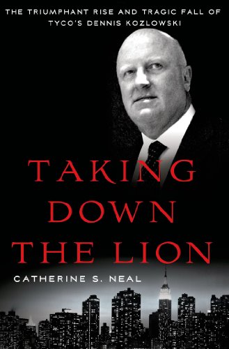 Taking Down the Lion: The Triumphant Rise and Tragic Fall of Tyco's Dennis Kozlowski (English Edition)