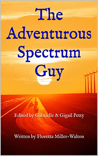 The Adventurous Spectrum Guy: Edited by Gabrielle & Gigail Petty (English Edition)