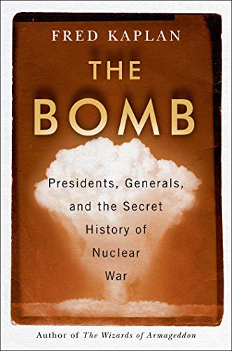 The Bomb: Presidents, Generals, and the Secret History of Nuclear War (English Edition)