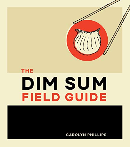 The Dim Sum Field Guide: A Taxonomy of Dumplings, Buns, Meats, Sweets, and Other Specialties of the Chinese Teahouse [Idioma Inglés]