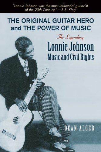 The Original Guitar Hero and the Power of Music: The Legendary Lonnie Johnson, Music, and Civil Rights: 8 (North Texas Lives of Musicians Series)