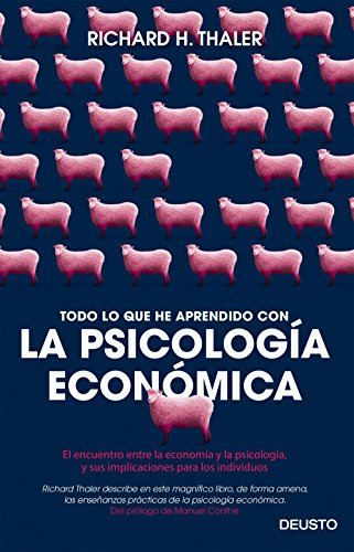 Todo lo que he aprendido con la psicología económica: El encuentro entre la economía y la psicología, y sus implicaciones para los individuos