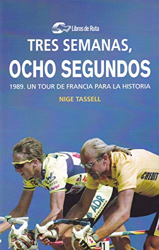Tres semanas, ocho segundos: 1989. Un Tour de Francia para la historia