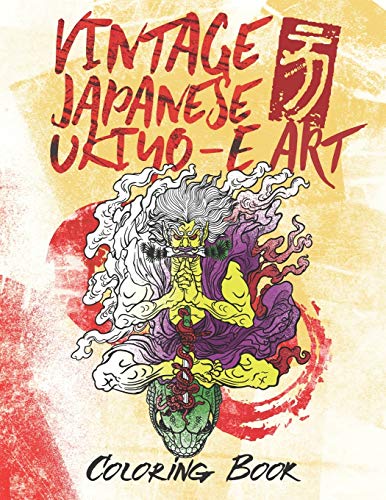 Vintage Japanese Ukiyo-e Art Coloring Book: Presenting Cool Japanese Monsters by Utagawa Kuniyoshi Art. Samurai, Ronin, Dragons, Onis, Ogre Spirits, ... Devils and More!. 20 Single-sided pages.
