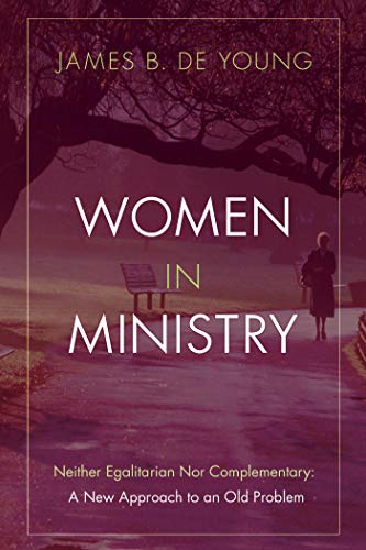 Women in Ministry: Neither Egalitarian Nor Complementary: A New Approach to an Old Problem (English Edition)
