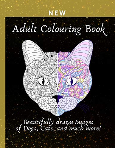 Adult Colouring Book: Beautifully drawn images of lovely cats and dogs, and much more! Perfect for stess relief, travel, or simply because you live to colour stunning images. (Colouring Books)