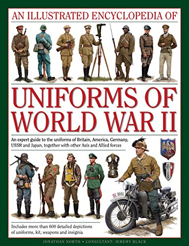 An Illustrated Encyclopedia of Uniforms of World War II: An Expert Guide to the Uniforms of Britain, America, Germany, USSR and Japan, Together with: ... Together with Other Axis and Allied Forces