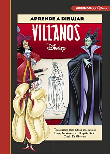 Aprende a dibujar a Villanos Disney (Crea, juega y aprende con Disney): Te enseñamos cómo dibujar a tus villanos Disney favoritos como el Capitán Garfio, Cruella De Vil y otros