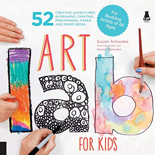Art Lab For Kids: 52 Creative Adventures in Drawing, Painting, Printmaking, Paper, and Mixed Media-For Budding Artists of All Ages: 1 (Lab Series)