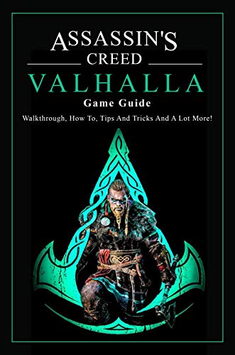 Assassin's Creed Valhalla Game Guide: Walkthrough, How To, Tips And Tricks And A Lot More: Assassin'S Creed Valhalla Guide Book (English Edition)