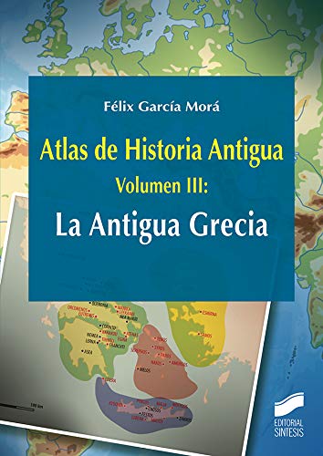 Atlas de Historia Antigua. Volumen 3: La Antigua Grecia: 27 (Ciencias Sociales y Humanidades)