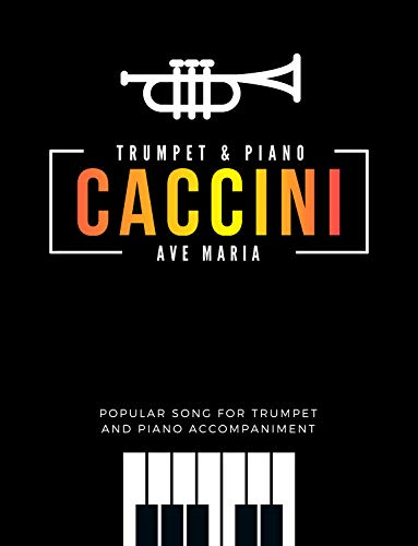 Ave Maria – Caccini | Trumpet / Cornet Solo + Piano Accompaniment * Medium * Video Tutorial : Beautiful Classical Song for Kids, Adults * Sad Melody * ... Video Tutorial * BIG Notes (English Edition)