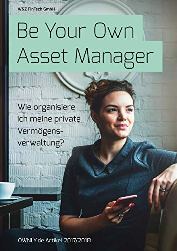 Be Your Own Asset Manager: Wie organisiere ich meine private Vermögensverwaltung? (German Edition)