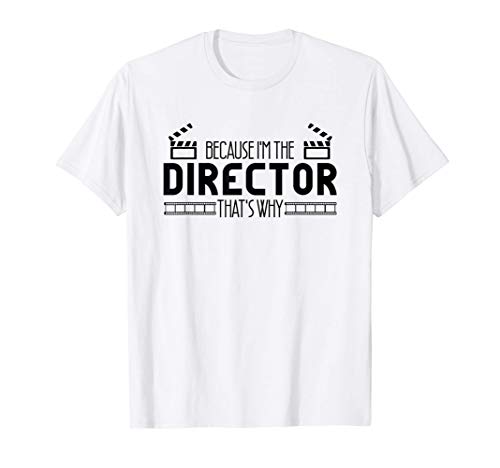 Because I'm The Director That's Why Movie Director de cine Camiseta