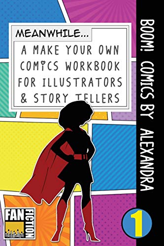 Boom! Comics by Alexandra: A What Happens Next Comic Book For Budding Illustrators And Story Tellers: Volume 1 (Make Your Own Comics Workbook)
